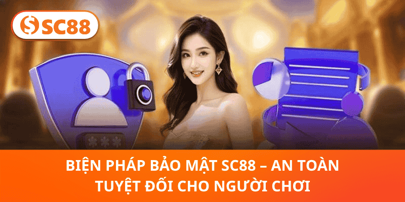 Biện Pháp Bảo Mật SC88 – An Toàn Tuyệt Đối Cho Người Chơi