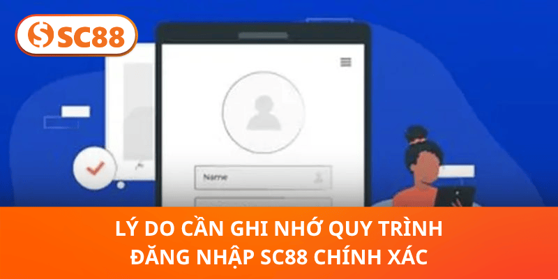 Lý do cần ghi nhớ quy trình đăng nhập SC88 chính xác