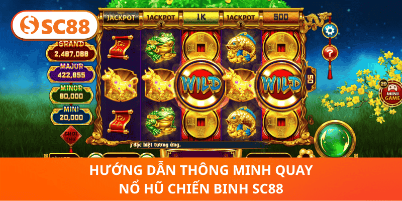 Hướng Dẫn Thông Minh Quay Nổ Hũ Chiến Binh SC88