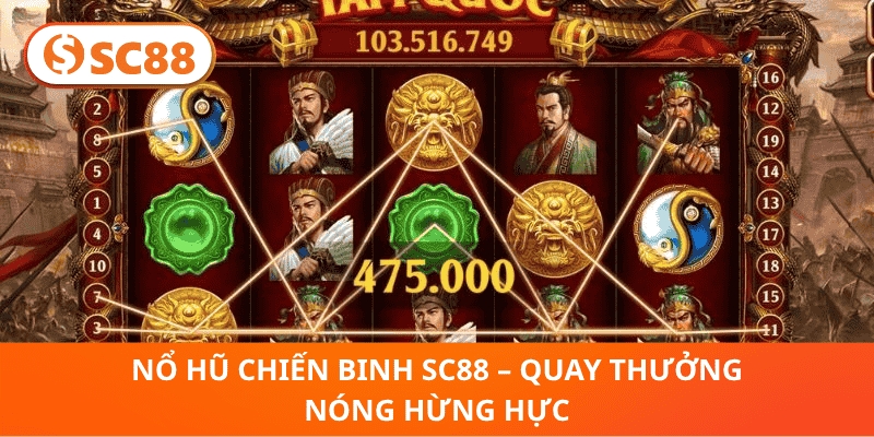 Nổ Hũ Chiến Binh SC88 – Quay Thưởng Nóng Hừng Hực