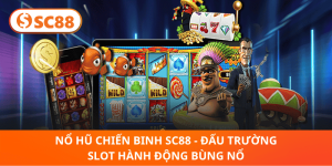 Nổ Hũ Chiến Binh SC88 – Slot Hành Động Siêu Bùng Nổ